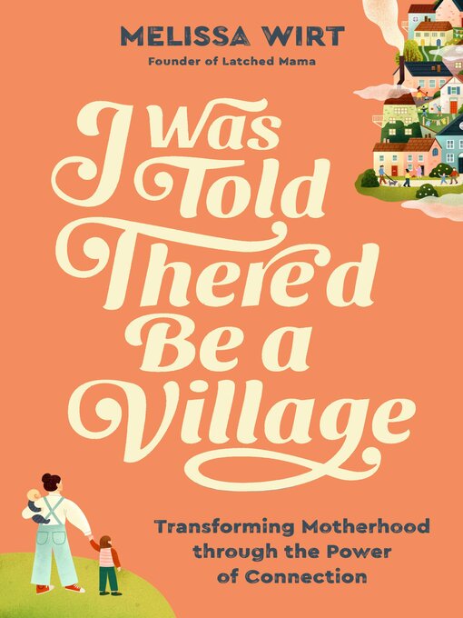 Title details for I Was Told There'd Be a Village by Melissa Wirt - Wait list